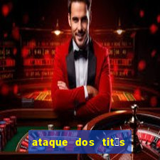 ataque dos tit茫s filme online dublado